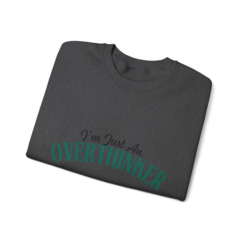 I'm Just An Overthinker (Sweatshirt)