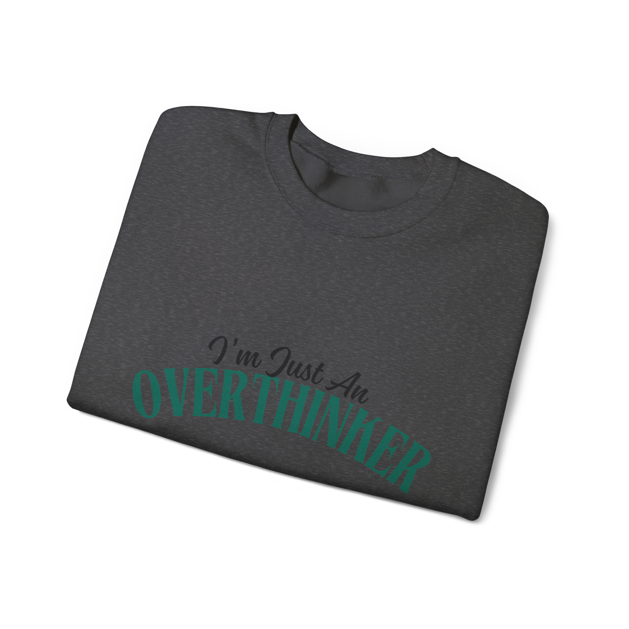 I'm Just An Overthinker (Sweatshirt)