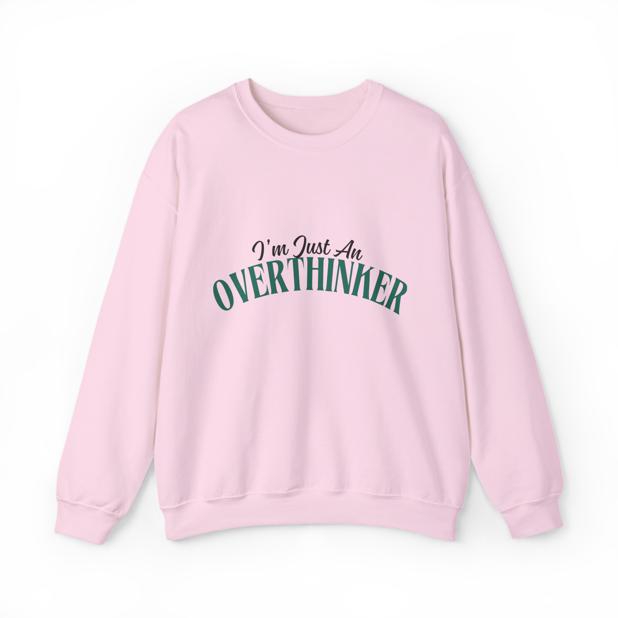 I'm Just An Overthinker (Sweatshirt)