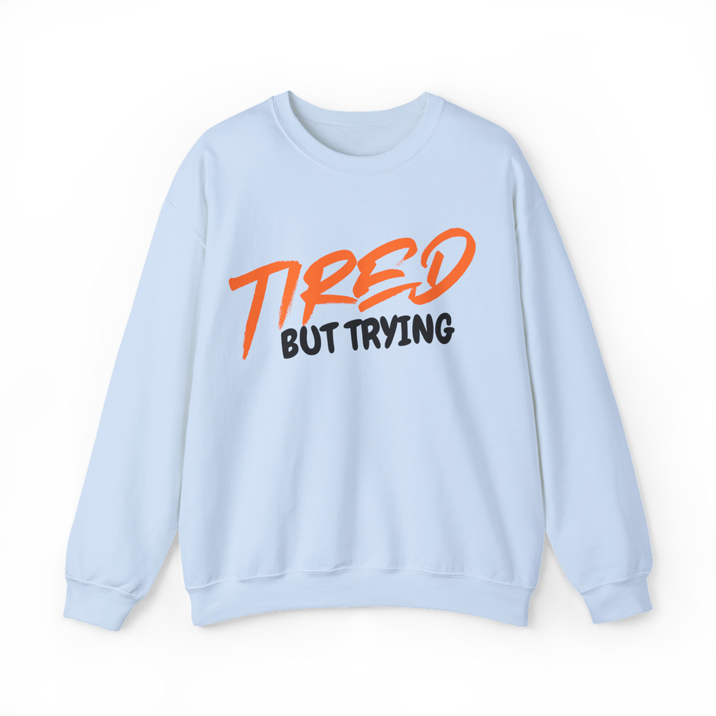 Tired But Trying (Sweatshirt)