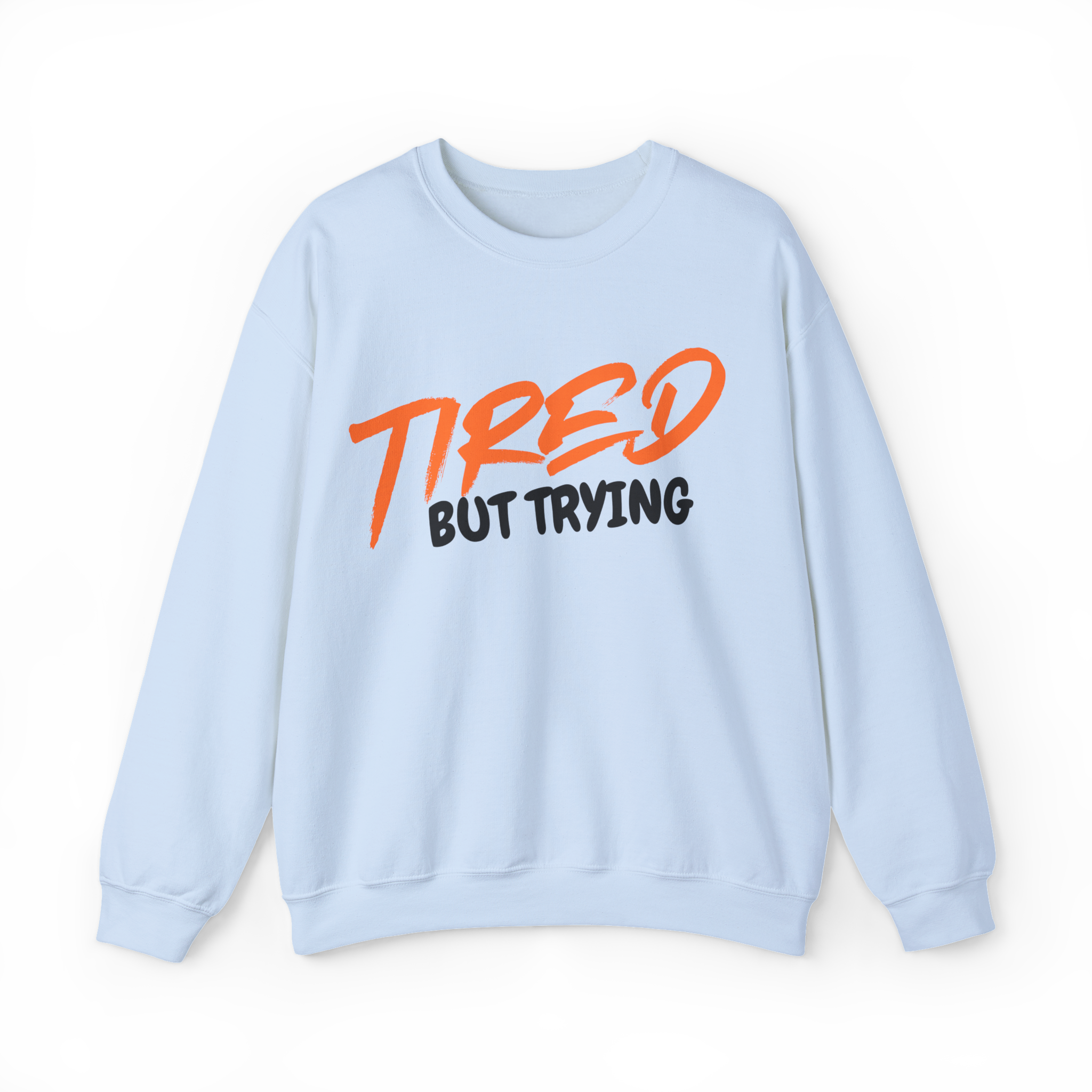 Tired But Trying (Sweatshirt)