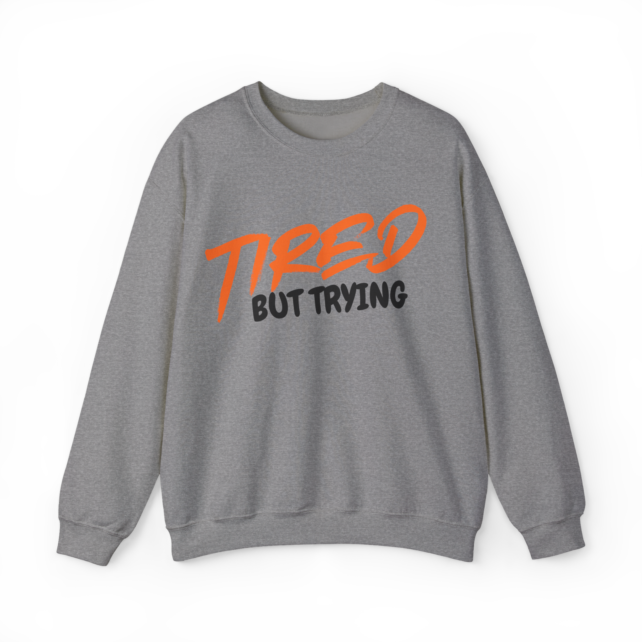 Tired But Trying (Sweatshirt)