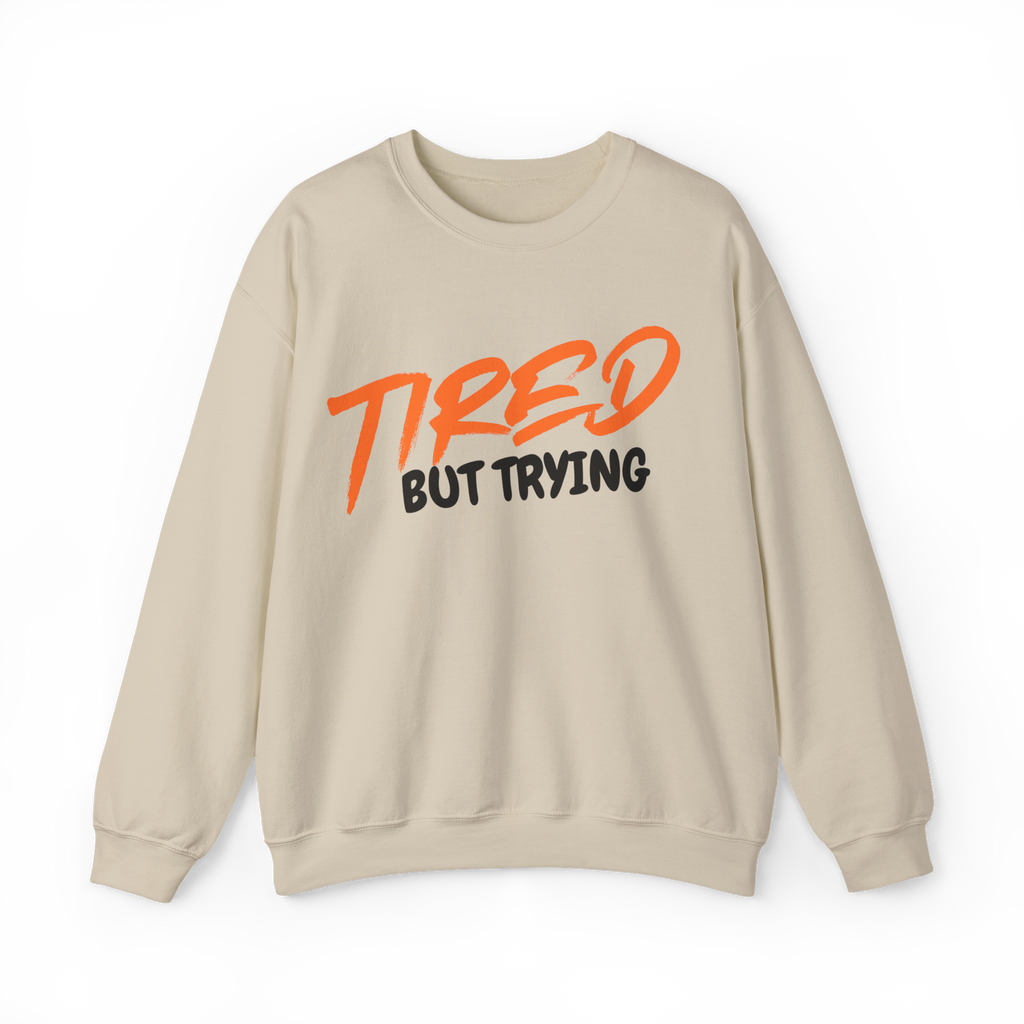Tired But Trying (Sweatshirt)