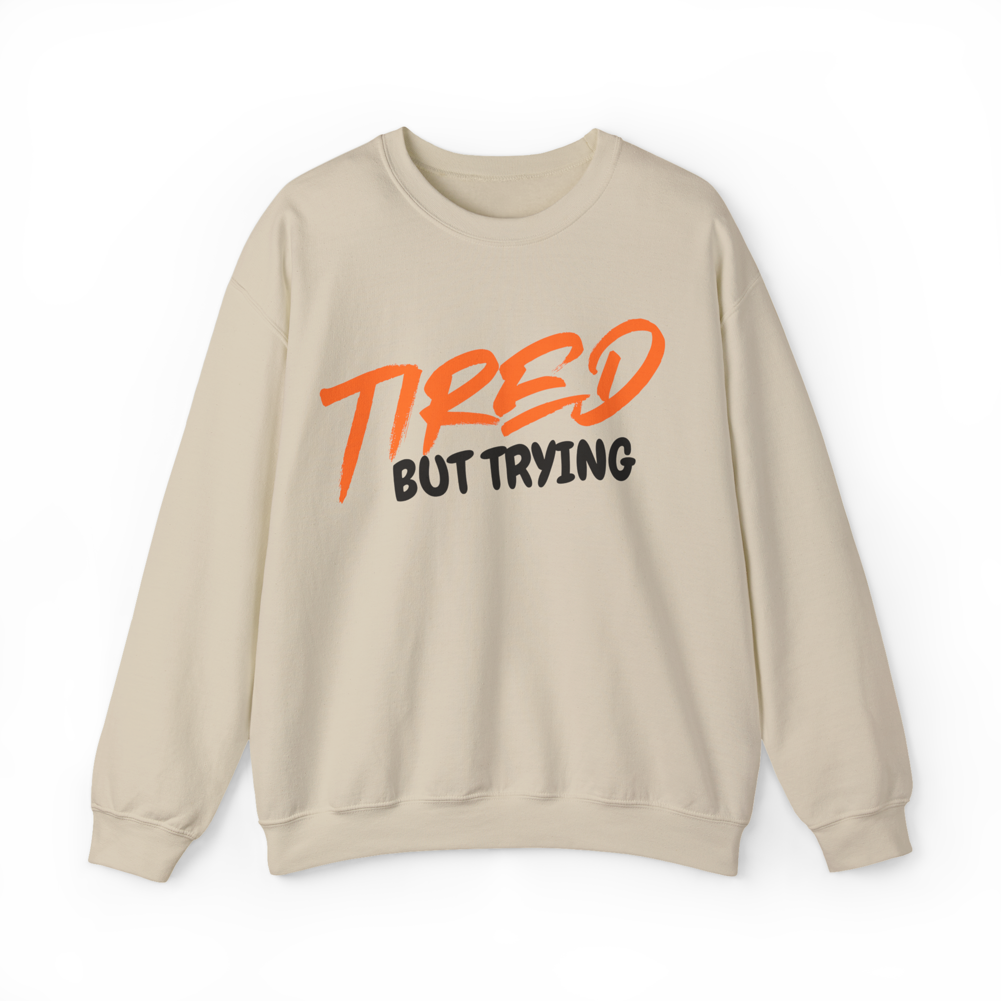 Tired But Trying (Sweatshirt)